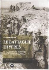 Le battaglie di Ypres. Il saliente più conteso della grande guerra di Alessandro Gualtieri edito da Mattioli 1885