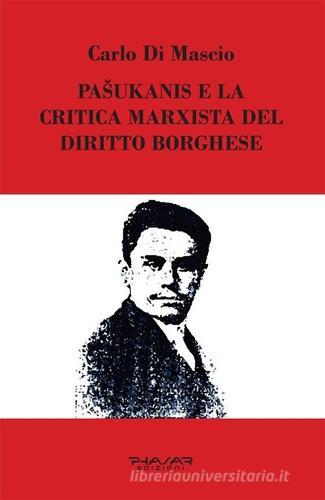 Pasukanis e la critica marxista del diritto borghese di Carlo Di Mascio edito da Phasar Edizioni