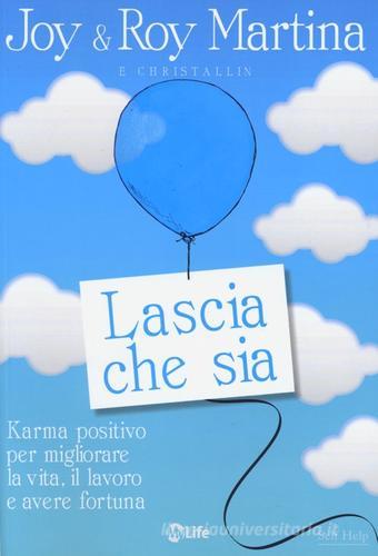 Lascia che sia. Karma positivo per migliorare la vita, il lavoro e avere fortuna di Joy Martina, Roy Martina edito da My Life