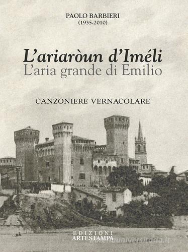 L' ariaròun d'Iméli-L'aria grande di Emilio di Paolo Barbieri edito da Edizioni Artestampa
