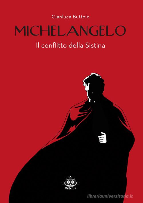 Michelangelo. Il conflitto della Sistina di Gianluca Buttolo edito da Renoir Comics