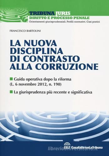 La nuova disciplina di contrasto alla corruzione di Francesco Bartolini edito da La Tribuna