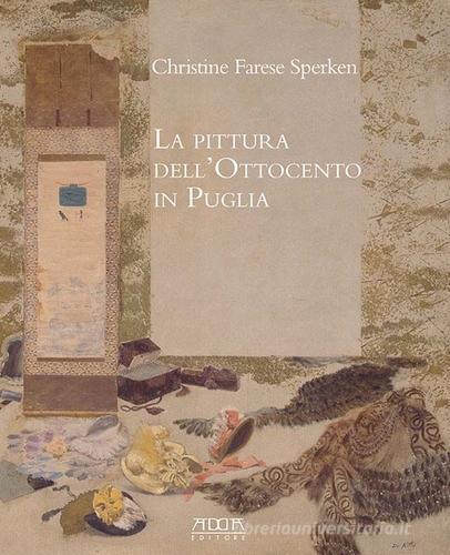 La pittura dell'Ottocento in Puglia di Christine Farese Sperken edito da Adda