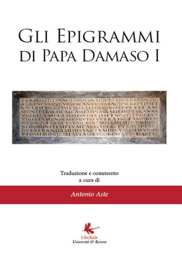 Gli epigrammi di papa Damaso I di Antonio Aste edito da Libellula Edizioni