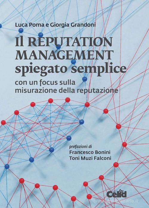 Il reputation management spiegato semplice. Con un focus sulla misurazione della reputazione di Luca Poma, Grandoni Giorgia edito da CELID