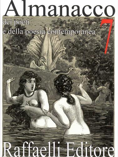 Almanacco dei poeti e della poesia contemporanea (2019) vol. 7 edito da Raffaelli