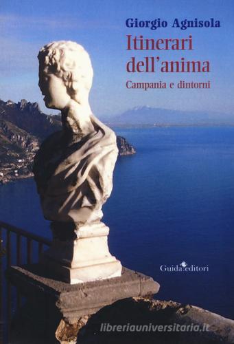 Itinerari dell'anima. Campania e dintorni di Giorgio Agnisola edito da Guida