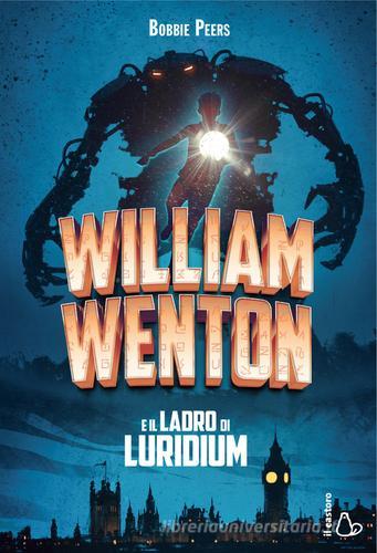 William Wenton e il ladro di Luridium di Bobbie Peers edito da Il Castoro
