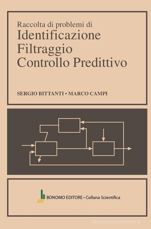Raccolta di problemi di identificazione filtraggio controllo predittivo di Sergio Bittanti, Marco Campi edito da Bonomo