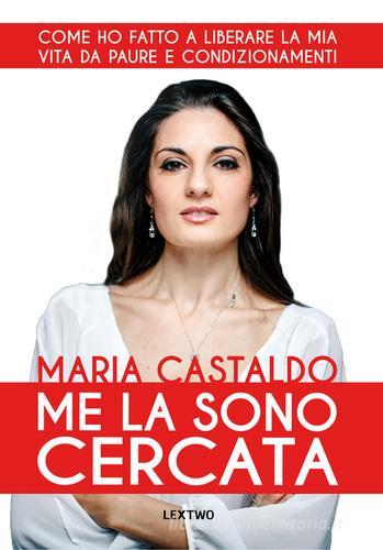 Me la sono cercata. Come ho fatto a liberare la mia vita da paure e condizionamenti di Maria Castaldo edito da David and Matthaus
