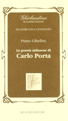 La poesia milanese di Carlo Porta di Pietro Gibellini edito da Mucchi Editore