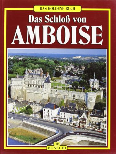 Il castello di Amboise. Ediz. tedesca di Guy Monrosty edito da Bonechi