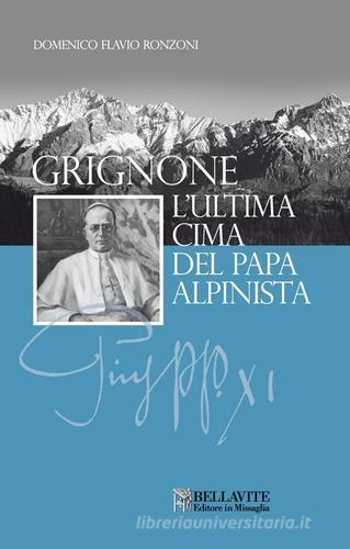 Grignone. L'ultima cima del papa alpinista di Domenico Flavio Ronzoni edito da Bellavite Editore