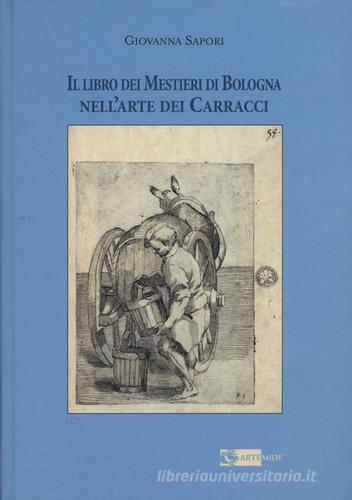 Il libro dei mestieri di Bologna nell'arte dei Carracci di Giovanna Sapori edito da Artemide
