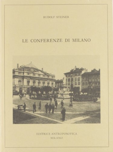 Le conferenze di Milano di Rudolf Steiner edito da Editrice Antroposofica