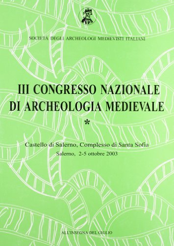 Atti del 3° Congresso nazionale di archeologia medievale (Salerno, 2-5 ottobre 2003) edito da All'Insegna del Giglio