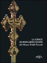 La croce di Bernardo Daddi del Museo Poldi Pezzoli. Ricerche e conservazione edito da EDIFIR