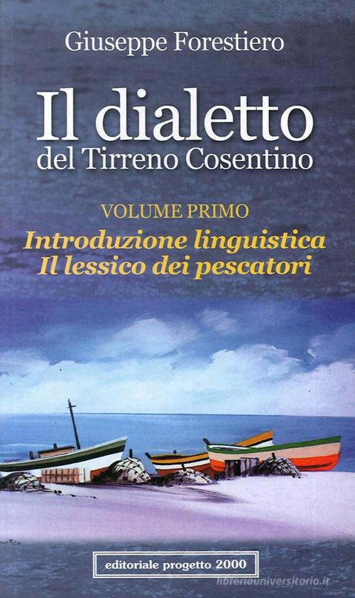 Il dialetto del Tirreno cosentino vol.1 di Giuseppe Forestiero edito da Progetto 2000