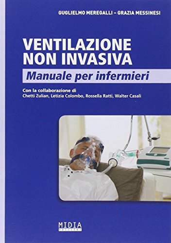 Ventilazione non invasiva. Manuale per infermieri di Guglielmo Meregalli, Grazia Messinesi edito da Midia