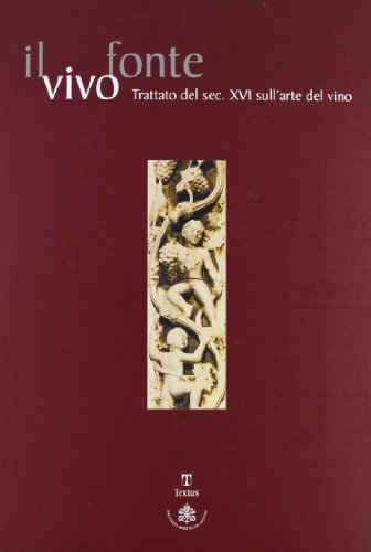 Il vivo fonte. Trattato del sec. XVI sull'arte del vino edito da Textus
