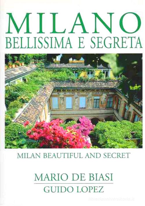 Milano bellissima e segreta-Milan beautiful and secret di Mario De Biasi, Guido López edito da CELIP