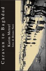 Caravan to Baghdad di Karim Metref edito da Compagnia delle Lettere