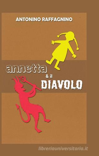Annetta & il diavolo di Antonino Raffagnino edito da ilmiolibro self publishing