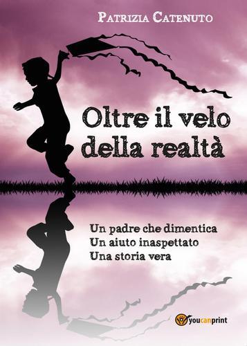 Oltre il velo della realtà di Patrizia Catenuto edito da Youcanprint