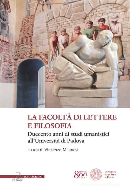 La facoltà di lettere e filosofia. Duecento anni di studi umanistici all'università di Padova edito da Il Poligrafo