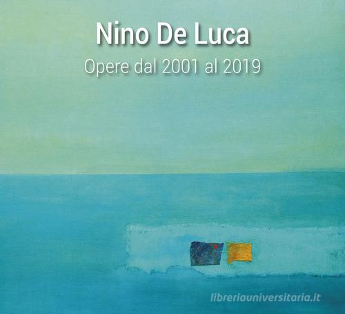 Nino De Luca. Opere dal 2001 al 2019. Ediz. illustrata edito da Pasquale D'Arco