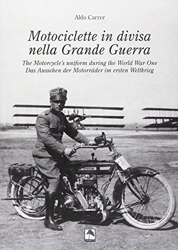 Motociclette in divisa nella grande guerra. Ediz. italiana, inglese e tedesca di Aldo Carrer edito da Danilo Zanetti Editore