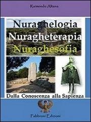 Nuraghelogia nuragheterapia nuraghesofia. Dalla conoscenza alla sapienza di Raimondo Altana edito da Fabbroni Edizioni