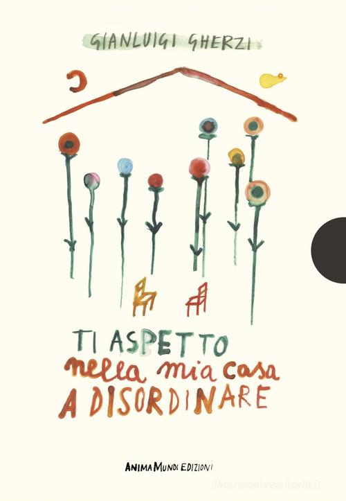 Ti aspetto nella mia casa a disordinare di Gianluigi Gherzi edito da AnimaMundi Edizioni