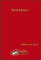 100 volte ti amo di Denis Riviera edito da Carta e Penna