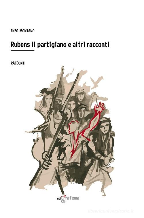 Rubens il partigiano e altri racconti di Enzo Montano edito da Edigrafema