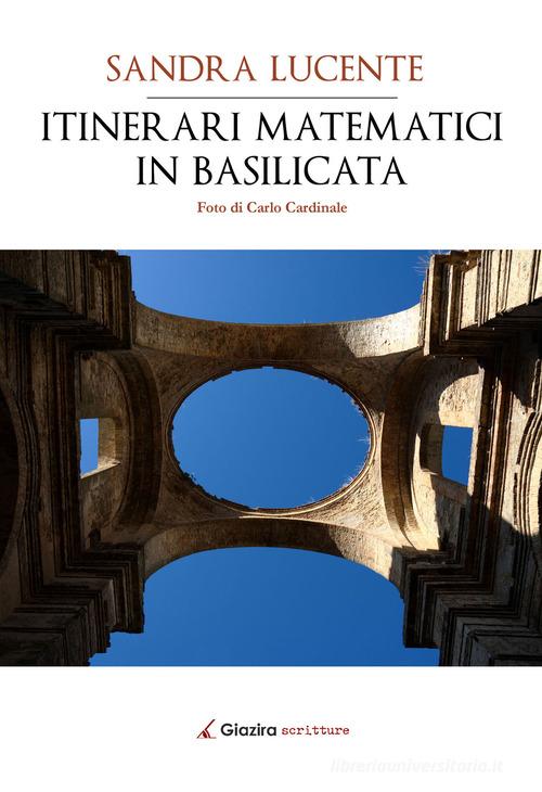 Itinerari matematici in Basilicata di Sandra Lucente edito da Giazira Scritture