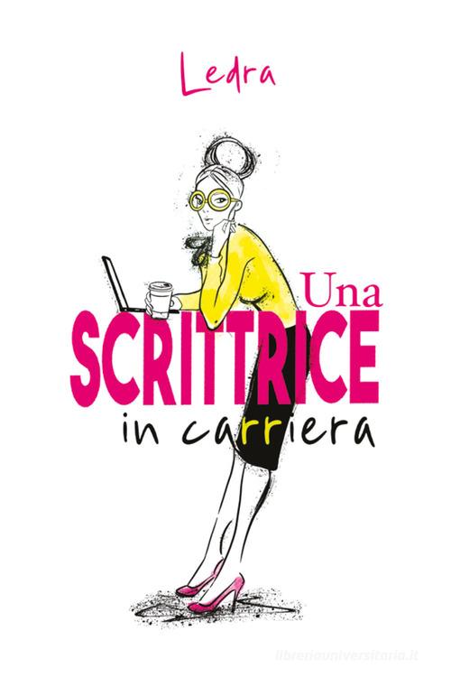 Una scrittrice in carriera di Ledra edito da Youcanprint