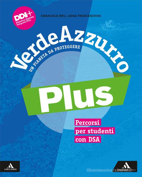 VerdeAzzurro Plus. Un pianeta da proteggere. Percorsi per studenti con DSA. Per la Scuola media. Con e-book. Con espansione online di Emanuele Meli, Anna Franceschini edito da Mondadori Scuola