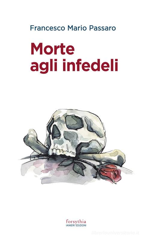 Morte agli infedeli di Francesco M. Passaro edito da Ianieri