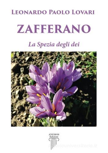 Zafferano. La spezia degli dei di Leonardo Paolo Lovari edito da Anemos (Cavriglia)