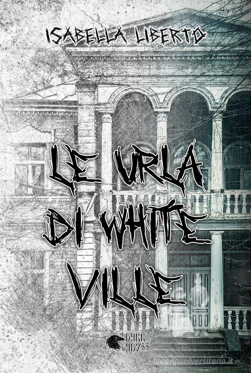 Le urla di White Ville di Isabella Liberto edito da Dark Abyss