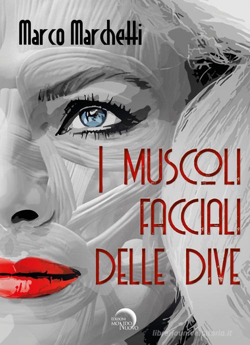 Libro I muscoli facciali delle dive di Marco Marchetti Nuova Babele di Mondo Nuovo