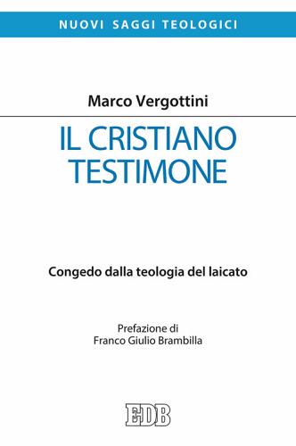 Il cristiano testimone. Congedo dalla teologia del laicato di Marco Vergottini edito da EDB