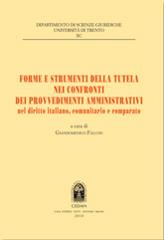 Forme e strumenti della tutela nei confronti dei provvedimenti amministrativi nel diritto italiano, comunitario e comparato edito da CEDAM