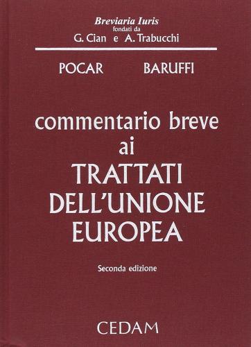Commentario breve ai trattati dell'unione europea di Fausto Pocar, Maria Caterina Baruffi edito da CEDAM