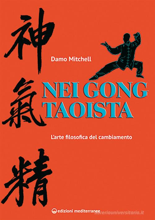Nei gong taoista. L'arte filosofica del cambiamento di Damo Mitchell edito da Edizioni Mediterranee
