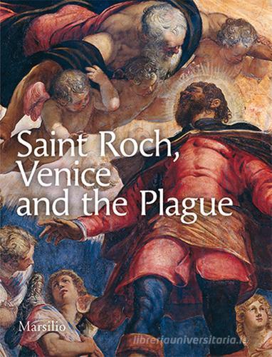 Saint Roch, Venice and the plague di Antonio Manno edito da Marsilio