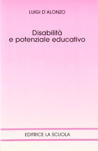 Disabilità e potenziale educativo di Luigi D'Alonzo edito da La Scuola SEI