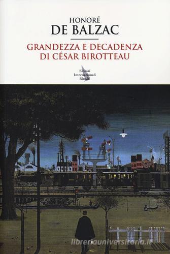 Grandezza e decadenza di César Birotteau di Honoré de Balzac edito da Editori Internazionali Riuniti