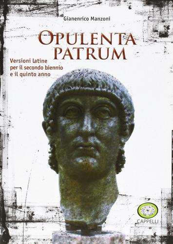 Opulenta patrum. Per il triennio delle Scuole superiori. Con espansione online di Gianenrico Manzoni edito da Cappelli